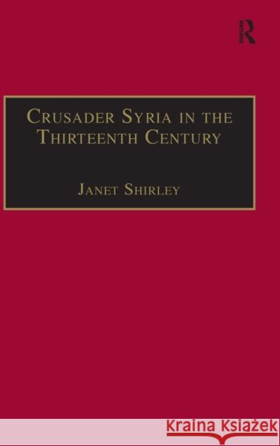 Crusader Syria in the Thirteenth Century: The Rothelin Continuation of the History of William of Tyre with Part of the Eracles or Acre Text Shirley, Janet 9781840146066