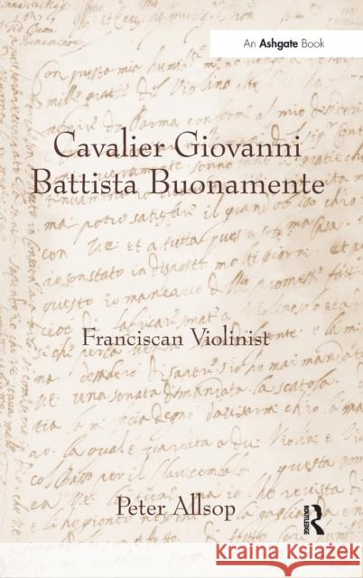 Cavalier Giovanni Battista Buonamente: Franciscan Violinist Allsop, Peter 9781840146271