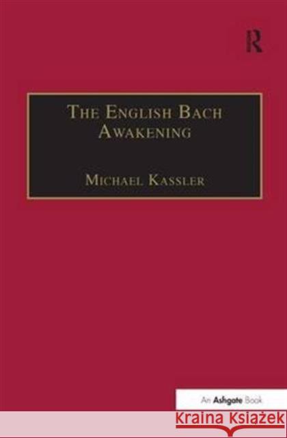 The English Bach Awakening: Knowledge of J.S. Bach and His Music in England, 1750-1830 Kassler, Michael 9781840146660