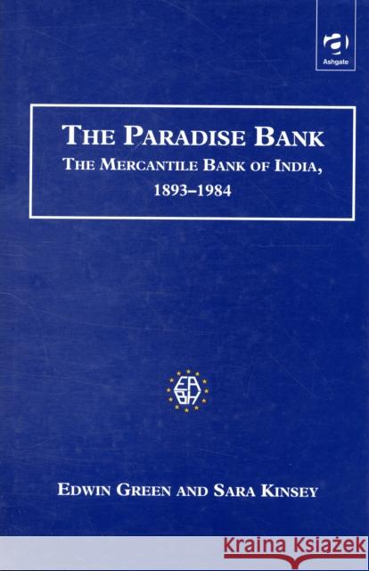 The Paradise Bank: The Mercantile Bank of India, 1893-1984 Green, Edwin 9781840146851