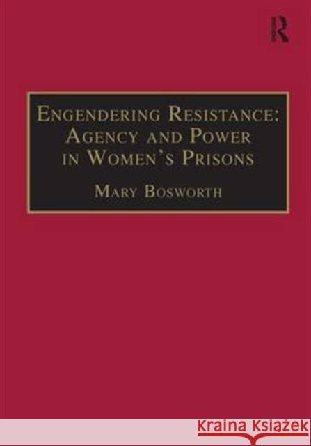 Engendering Resistance: Agency and Power in Women's Prisons Mary Francesca Bosworth   9781840147391