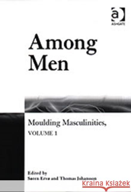 Among Men: Moulding Masculinities, Volume 1 Ervø, Søren 9781840148046 Ashgate Publishing Limited