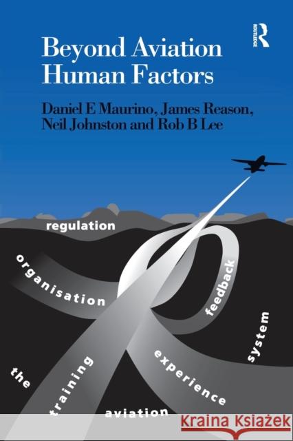Beyond Aviation Human Factors: Safety in High Technology Systems Maurino, Daniel E. 9781840149487 Ashgate Publishing Limited