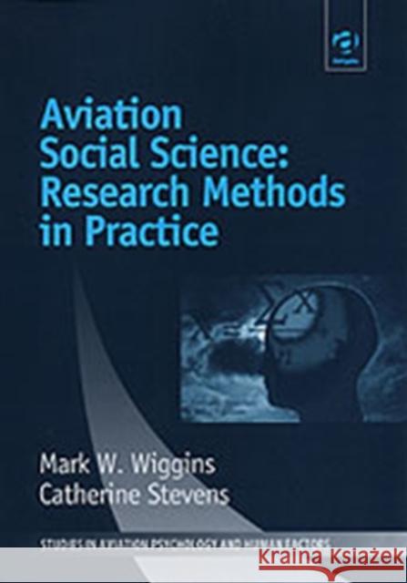 Aviation Social Science: Research Methods in Practice Mark W. Wiggins Catherine Stevens  9781840149661