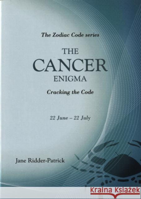 The Cancer Enigma : Cracking the Code Jane Ridder-Patrick 9781840185300