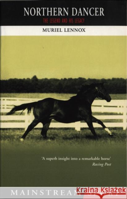 Northern Dancer : The Legend and His Legacy Muriel Lennox 9781840186635 0