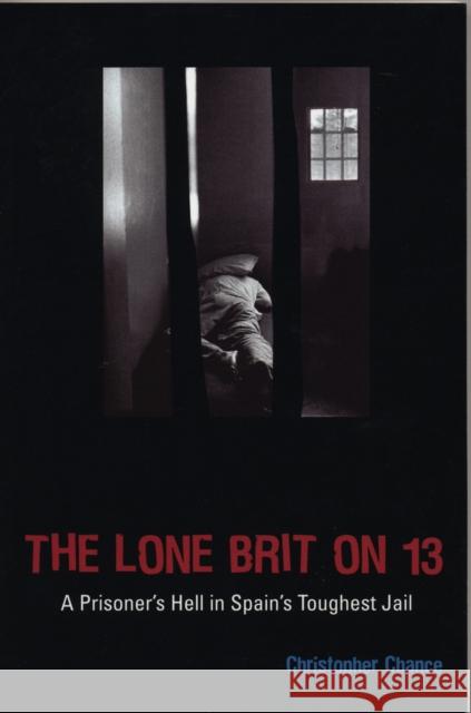 The Lone Brit on 13: A Prisoner's Hell in Spain's Toughest Jail Chance, Christopher 9781840189575