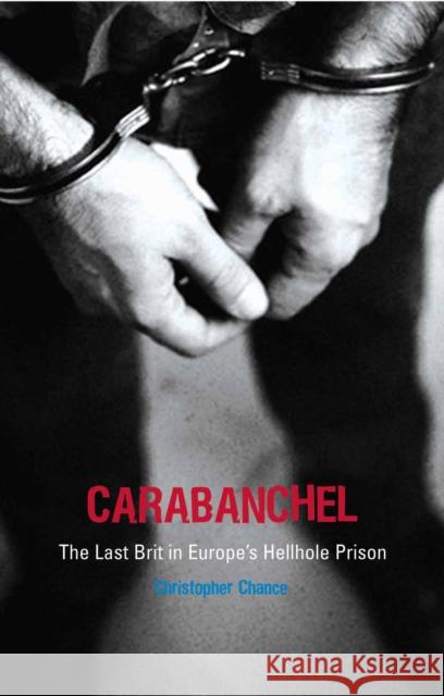 Carabanchel : The Last Brit in Europe's Hellhole Prison Christopher Chance 9781840189674