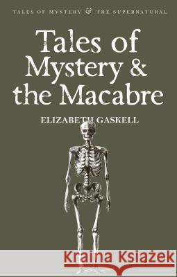 Tales of Mystery & the Macabre Gaskell Elizabeth 9781840220957 WORDSWORTH