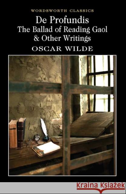 De Profundis, The Ballad of Reading Gaol & Others Oscar Wilde 9781840224016 Wordsworth Editions Ltd