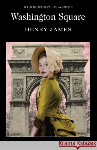 Washington Square Henry James 9781840224276 Wordsworth Editions Ltd