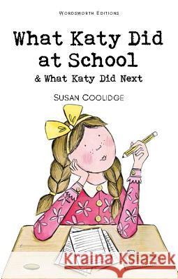 What Katy Did at School & What Katy Did Next Coolidge Susan 9781840224375 