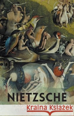 Human, All Too Human & Beyond Good and Evil Friedrich Nietzsche 9781840225914 Wordsworth Editions Ltd
