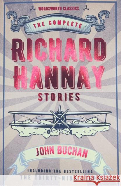 The Complete Richard Hannay Stories Buchan John 9781840226553 Wordsworth Editions Ltd