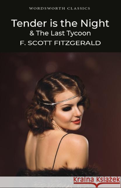 Tender is the Night / The Last Tycoon Fitzgerald F. Scott 9781840226638 Wordsworth Editions Ltd