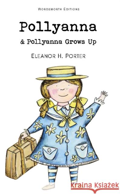 Pollyanna & Pollyanna Grows Up Porter Eleanor H. 9781840226751 Wordsworth Editions Ltd