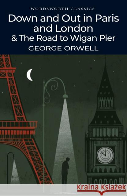 Down and Out in Paris and London & The Road to Wigan Pier George Orwell 9781840228045 Wordsworth Editions Ltd