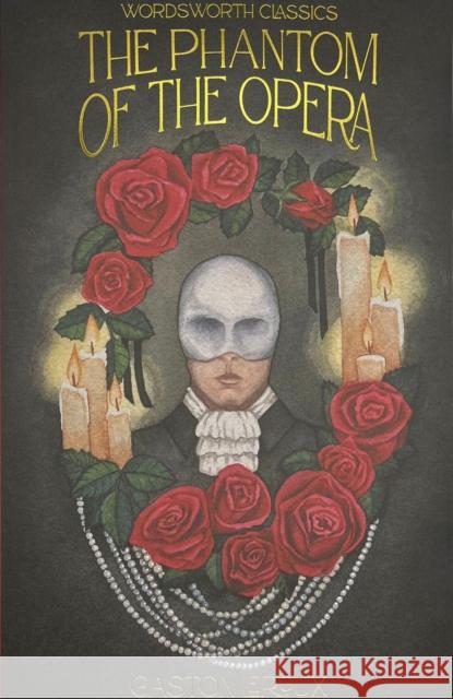 The Phantom of the Opera Gaston Leroux 9781840228533 Wordsworth Editions Ltd