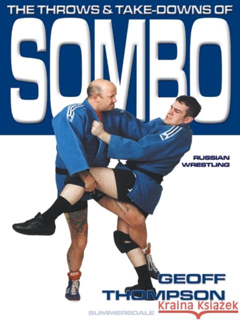 The Throws and Takedowns of Sombo Russian Wrestling Geoff Thompson 9781840240276