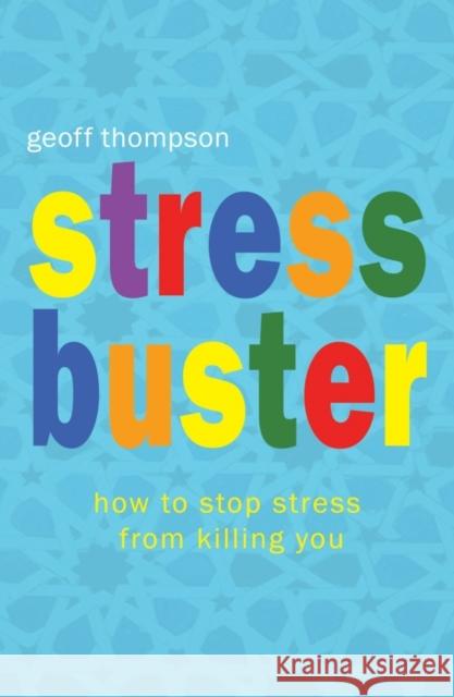 Stress Buster: How to Stop Stress from Killing You Geoff Thompson 9781840245097 Octopus Publishing Group