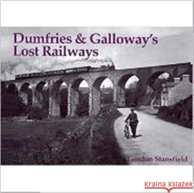 Dumfries and Galloway's Lost Railways Gordon Stansfield 9781840330571 STENLAKE PUBLISHING