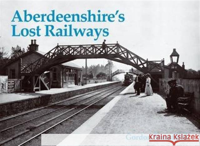 Aberdeenshire's Lost Railways Gordon Stansfield 9781840331035