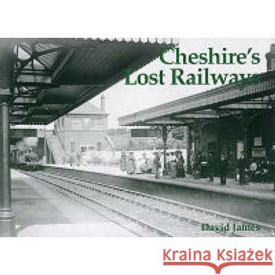 Cheshire's Lost Railways David James 9781840332872