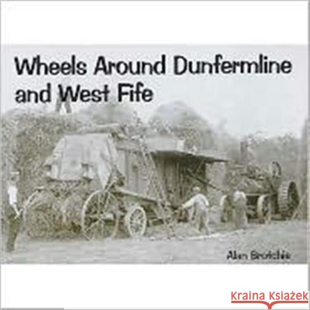 Wheels Around Dunfermline and West Fife Alan Brotchie 9781840333329 STENLAKE PUBLISHING