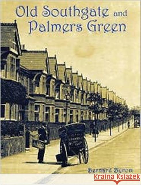 Old Southgate and Palmers Green Bernard Byrom 9781840334241 Stenlake Publishing