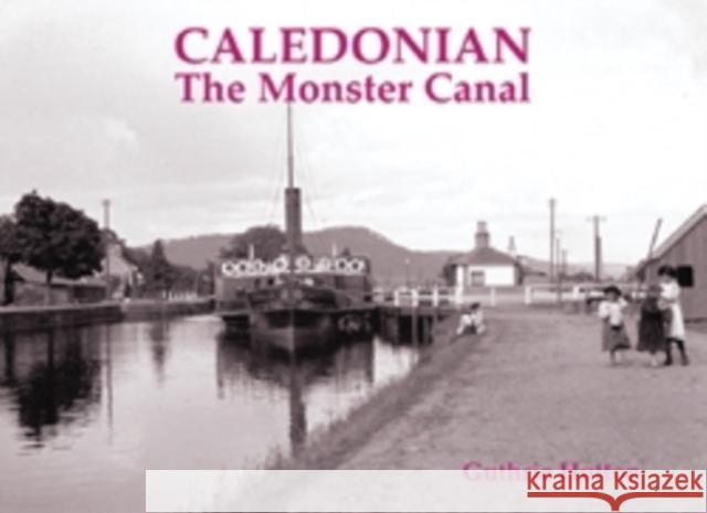 Caledonian, the Monster Canal Guthrie Hutton 9781840334500 Stenlake Publishing