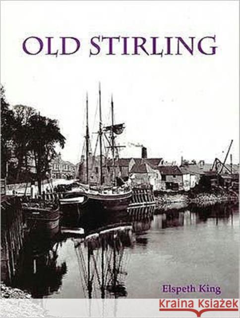 Old Stirling Elspeth King 9781840334517 Stenlake Publishing