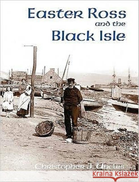 Easter Ross and the Black Isle Christopher J. Uncles 9781840334524 Stenlake Publishing