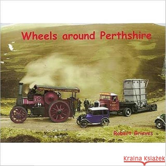 Wheels Around Perthshire Robert Greives 9781840334609 Stenlake Publishing