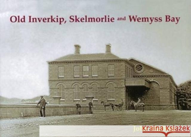 Old Inverkip, Skelmorlie and Wemyss Bay John Macleay 9781840334715 Stenlake Publishing