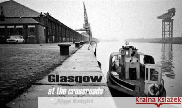 Glasgow at the Crossroads Alan Knight 9781840334968 Stenlake Publishing