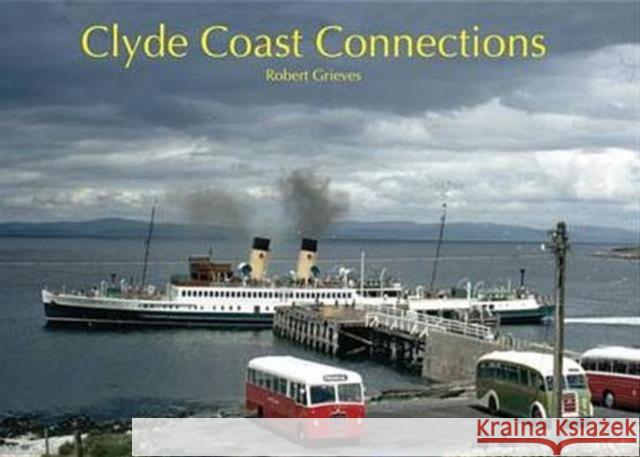 Clyde Coast Connections Robert Grieves 9781840335132 Stenlake Publishing