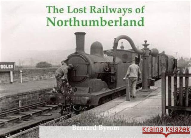 The Lost Railways of Northumberland Bernard Byrom 9781840335187