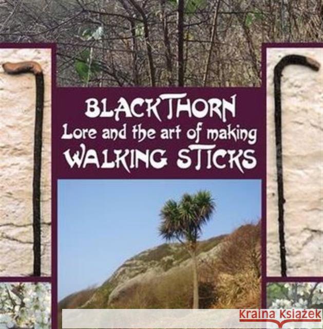 Blackthorn Lore and the Art of Making Walking Sticks John Murchie Douglas 9781840335446