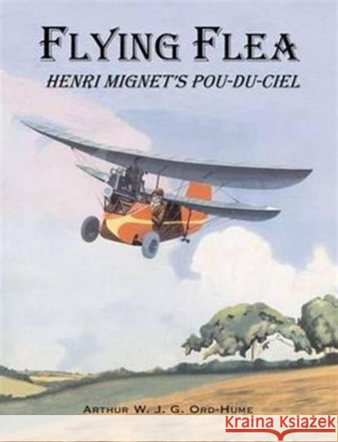 Flying Flea; Henri Mignet's Pou-du-Ciel Arthur W. J. G. Ord-Hume 9781840335545 Stenlake Publishing