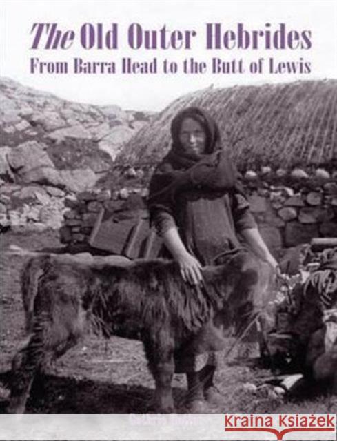 The Old Outer Hebrides: From Barra Head to the Butt of Lewis Guthrie Hutton 9781840335699 Stenlake Publishing