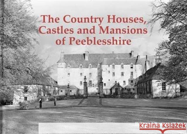 The Country Houses, Castles and Mansions of Peeblesshire Bernard Byrom 9781840336962 Stenlake Publishing