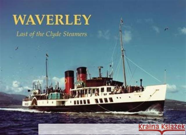 Waverley - Last of the Clyde Steamers Andrew Clark 9781840337112 Stenlake Publishing