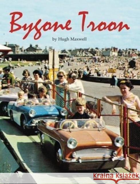 Bygone Troon Maxwell, Hugh 9781840337266 Stenlake Publishing