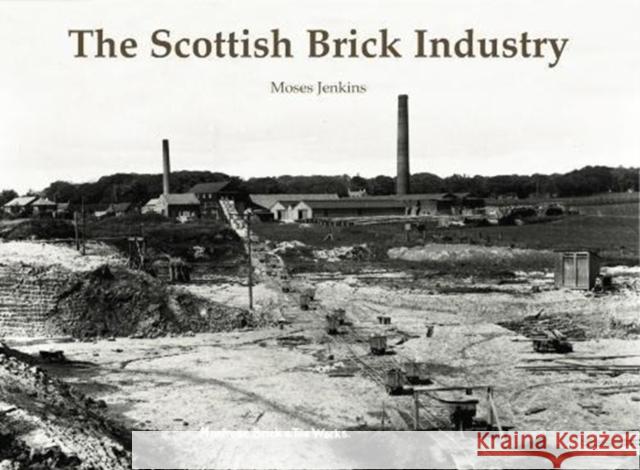 The Scottish Brick Industry Jenkins, Moses 9781840338010 Stenlake Publishing