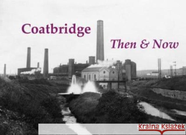 Coatbridge Then & Now Sandra Malcolm 9781840338492 Stenlake Publishing