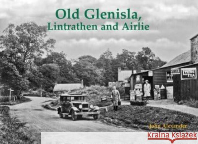 Old Glenisla, Lintrathen and Airlie John Alexander 9781840338997