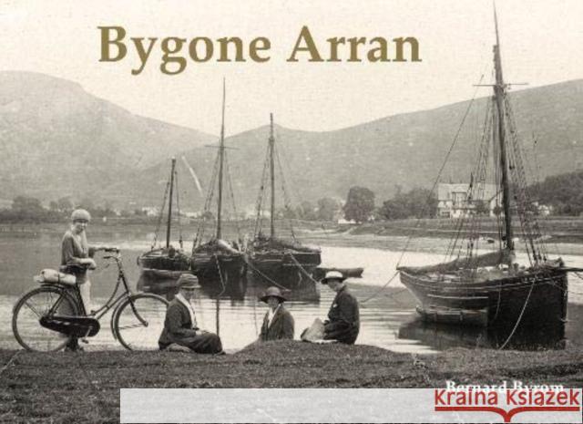 Bygone Arran Bernard Byrom 9781840339000 Stenlake Publishing