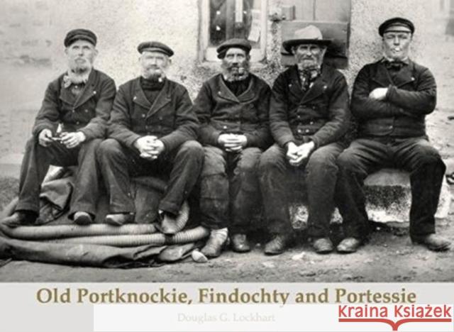 Old Portknockie, Findochty and Portessie Douglas G. Lockhart 9781840339048