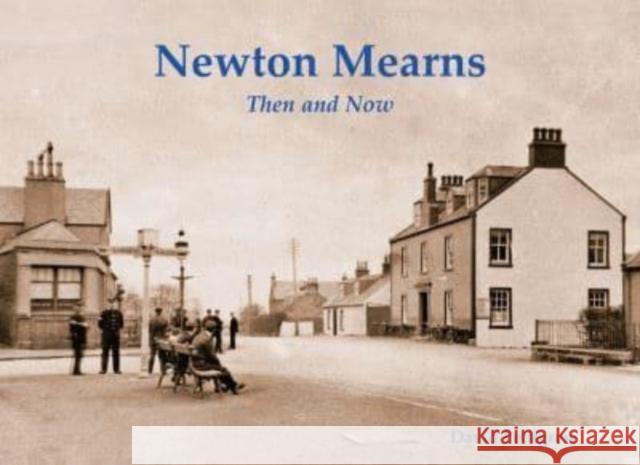 Newton Mearns Then & Now David Pettigrew 9781840339178