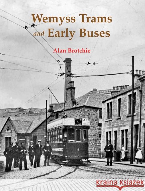 Wemyss Trams and Early Buses Alan Brotchie 9781840339222 Stenlake Publishing